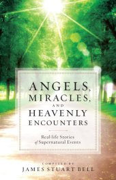 book Angels, Miracles, and Heavenly Encounters: Real-Life Stories of Supernatural Events