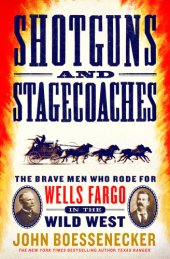 book Shotguns and Stagecoaches: The Brave Men Who Rode for Wells Fargo in the Wild West