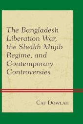 book The Bangladesh Liberation War, the Sheikh Mujib Regime, and Contemporary Controversies