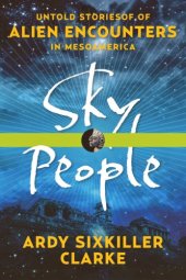 book Sky People: Untold Stories of Alien Encounters in Mesoamerica