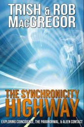 book The Synchronicity Highway - Exploring Coincidence, the Paranormal, & Alien Contact