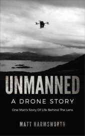 book Unmanned: One Man’s Story Of Life Behind The Lens