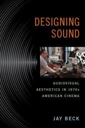 book Designing Sound: Audiovisual Aesthetics in 1970s American Cinema