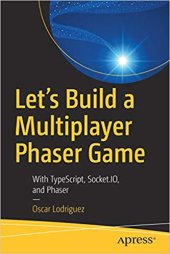 book Let’s Build a Multiplayer Phaser Game: With TypeScript, Socket.IO, and Phaser