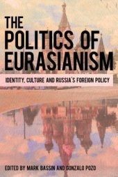 book The Politics of Eurasianism: Identity, Popular Culture and Russia’s Foreign Policy