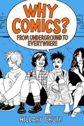 book Why Comics?: From Underground to Everywhere