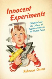 book Innocent experiments : childhood and the culture of public science in the United States