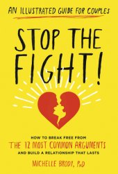 book Stop the Fight!: An Illustrated Guide for Couples: How to Break Free from the 12 Most Common Arguments and Build a Relationship That Lasts