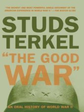 book The Good War An Oral History of World War Two