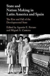 book State and Nation Making in Latin America and Spain: The Rise and Fall of the Developmental State