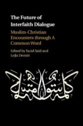 book The Future of Interfaith Dialogue: Muslim-Christian Encounters Through a Common Word