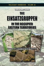 book The Einsatzgruppen in the Occupied Eastern Territories: Genesis, Missions and Actions