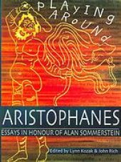 book Playing around Aristophanes: essays in celebration of the completion of the edition of the Comedies of Aristophanes by Alan Sommerstein