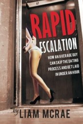book Rapid Escalation: How An Average Guy Can Skip The Dating Process And Get Laid In Under An Hour