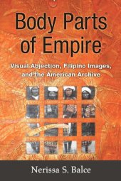 book Body Parts of Empire: Visual Abjection, Filipino Images, and the American Archive