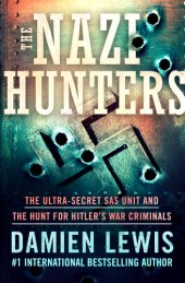 book The Nazi Hunters: The Ultra-Secret SAS Unit and the Hunt for Hitler’s War Criminals