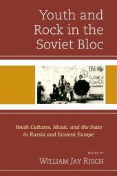 book Youth and Rock in the Soviet Bloc: Youth Cultures, Music, and the State in Russia and Eastern Europe