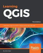 book Learning QGIS: Create great maps and perform geoprocessing tasks with ease