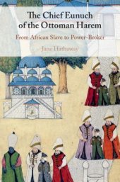 book The Chief Eunuch of the Ottoman Harem: From African Slave to Power-Broker