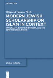 book Modern Jewish Scholarship on Islam in Context. Rationality, European Borders, and the Search for Belonging