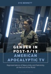 book Gender in Post-9/11 American Apocalyptic TV: Representations of Masculinity and Femininity at the End of the World