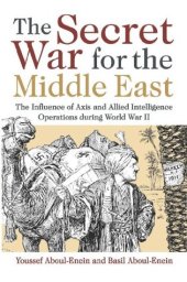 book The Secret War for the Middle East: The Influence of Axis and Allied Intelligence Operations During World War II