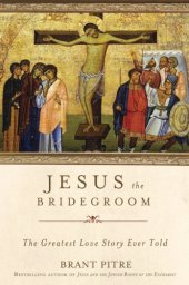 book Jesus the Bridegroom: The Greatest Love Story Ever Told