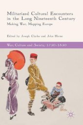 book Militarized Cultural Encounters in the Long Nineteenth Century: Making War, Mapping Europe