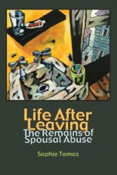 book Life After Leaving: The Remains of Spousal Abuse