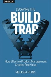 book Escaping the Build Trap: How Effective Product Management Creates Real Value