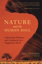 book Nature and the Human Soul: Cultivating Wholeness and Community in a Fragmented World