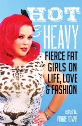 book Hot and Heavy: Fierce Fat Girls on Life, Love and Fashion