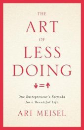 book The Art of Less Doing: One Entrepreneur’s Formula for a Beautiful Life