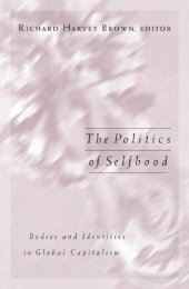 book The Politics of Selfhood: Bodies and Identities in Global Capitalism