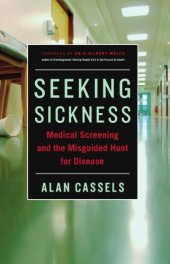 book Seeking Sickness: Medical Screening and the Misguided Hunt for Disease