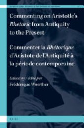 book Commenting on Aristotle’s Rhetoric, from Antiquity to the Present / Commenter la Rhétorique d’Aristote, de l’Antiquité à la période contemporaine