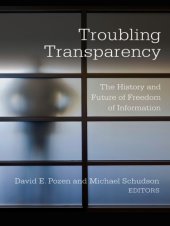 book Troubling Transparency: The History and Future of Freedom of Information