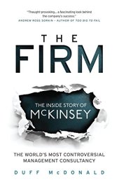 book The Firm: The Story of McKinsey and Its Secret Influence on American Business