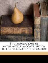 book The Foundations of Mathematics. A Contribution to the Philosophy of Geometry