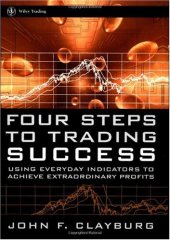 book Four Steps to Trading Success: Using Everyday Indicators to Achieve Extraordinary Profits