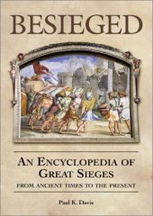 book Besieged: An Encyclopedia of Great Sieges From Ancient Times To The Present