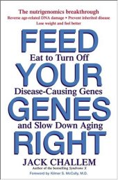 book Feed Your Genes Right: Eat to Turn Off Disease-Causing Genes and Slow Down Aging