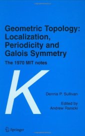 book Geometric Topology: Localization, Periodicity and Galois Symmetry: The 1970 MIT Notes (K-Monographs in Mathematics)