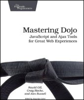 book Mastering Dojo: JavaScript and Ajax Tools for Great Web Experiences (Pragmatic Programmers)