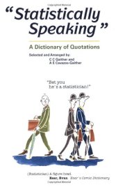 book Statistically Speaking - A Dictionary Of Quotations