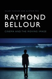 book Raymond Bellour: Cinema and the Moving Image: With Selections from an Interview with Raymond Bellour