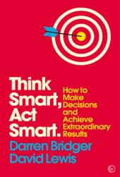 book Think Smart, Act Smart: How To Make Decisions And Achieve Extraordinary Results