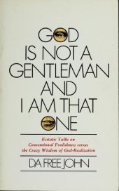 book God is not a gentleman and I am that one. ecstatic talks on conventional foolishness versus the crazy wisdom of God-realization