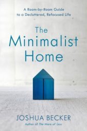 book The Minimalist Home: A Room-By-Room Guide to a Decluttered, Refocused Life