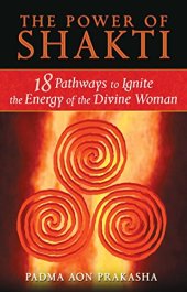 book The Power of Shakti: 18 Pathways to Ignite the Energy of the Divine Woman